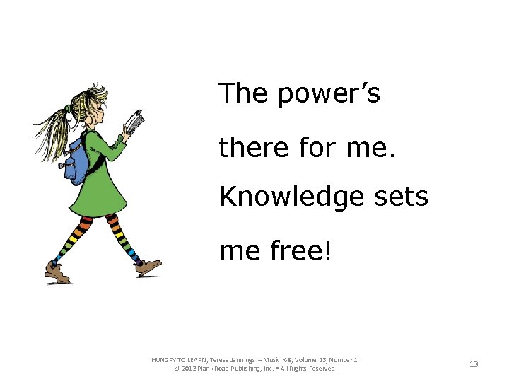 The power’s there for me. Knowledge sets me free! HUNGRY TO LEARN, Teresa Jennings