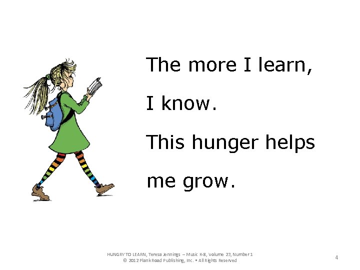 The more I learn, I know. This hunger helps me grow. HUNGRY TO LEARN,