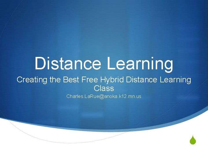 Distance Learning Creating the Best Free Hybrid Distance Learning Class Charles. La. Rue@anoka. k