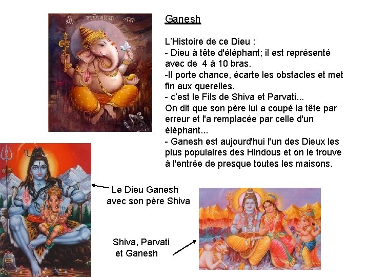 Ganesh L’Histoire de ce Dieu : - Dieu à tête d'éléphant; il est représenté