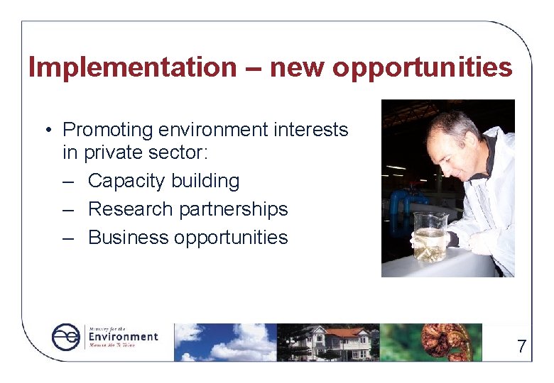 Implementation – new opportunities • Promoting environment interests in private sector: – Capacity building