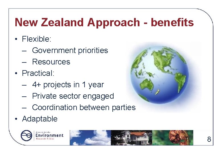 New Zealand Approach - benefits • Flexible: – Government priorities – Resources • Practical: