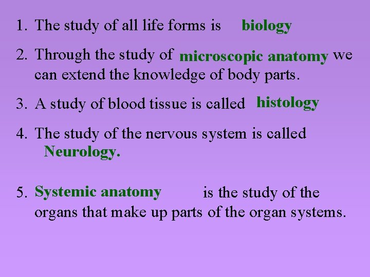 1. The study of all life forms is biology 2. Through the study of