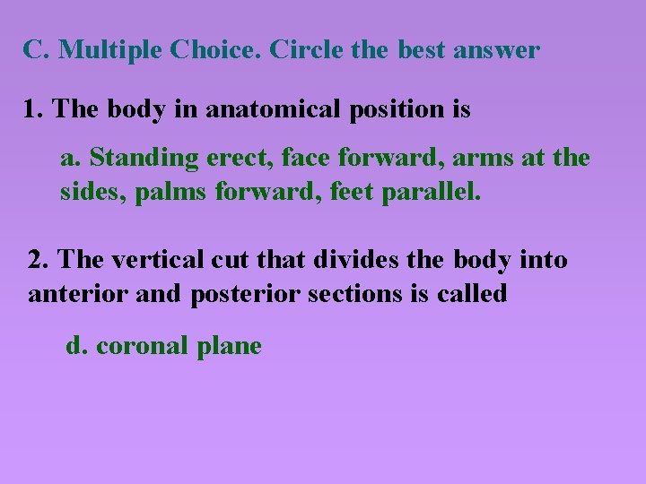 C. Multiple Choice. Circle the best answer 1. The body in anatomical position is