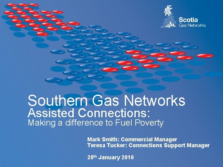 Southern Gas Networks Assisted Connections: Making a difference to Fuel Poverty Mark Smith: Commercial