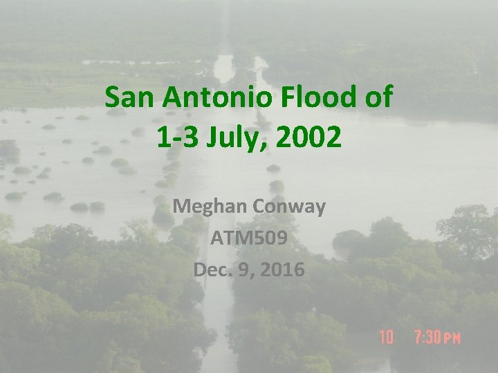 San Antonio Flood of 1 -3 July, 2002 Meghan Conway ATM 509 Dec. 9, San Antonio Flood of 1 -3 July, 2002 Meghan Conway ATM 509 Dec. 9,