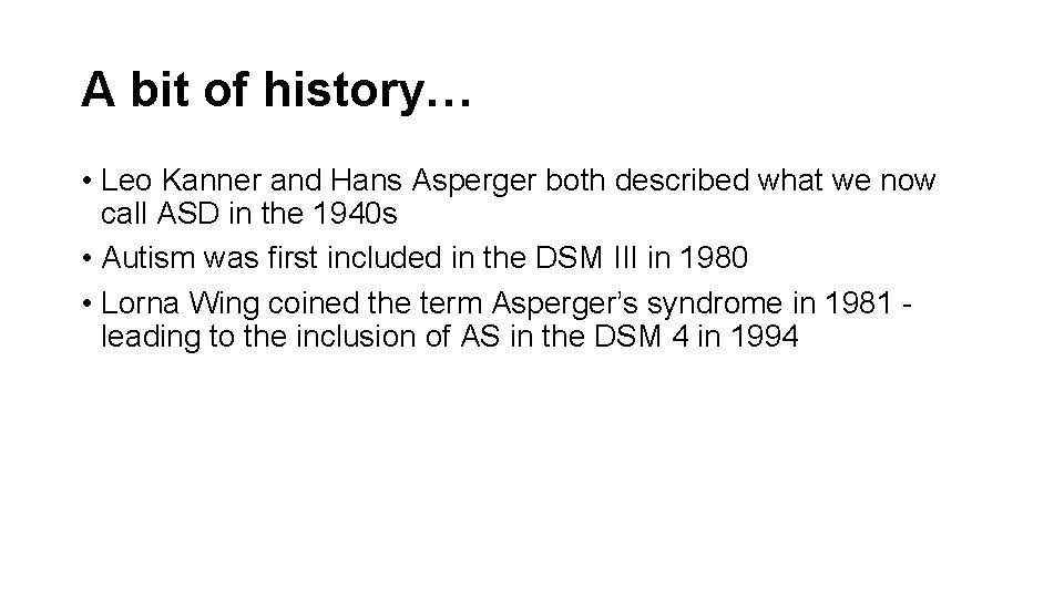 A bit of history… • Leo Kanner and Hans Asperger both described what we