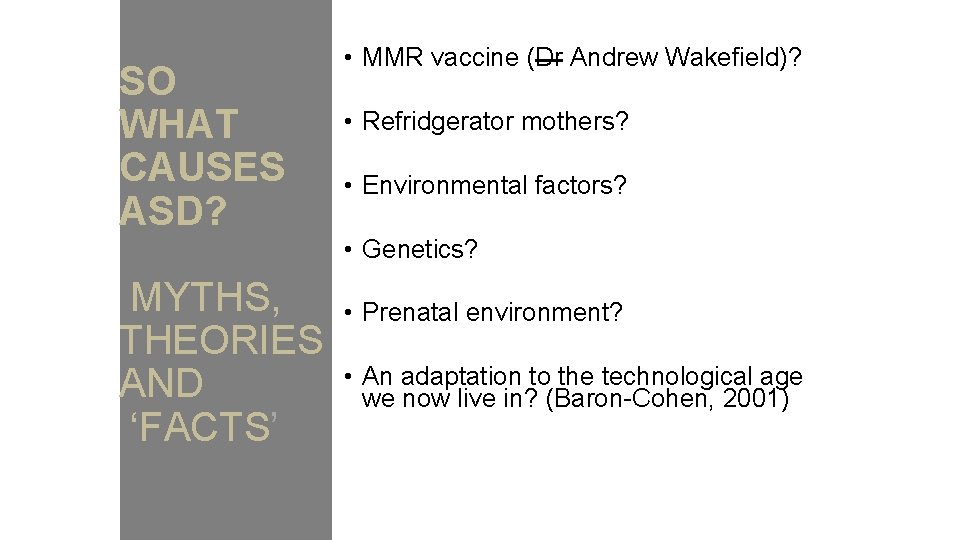 SO WHAT CAUSES ASD? • MMR vaccine (Dr Andrew Wakefield)? • Refridgerator mothers? •