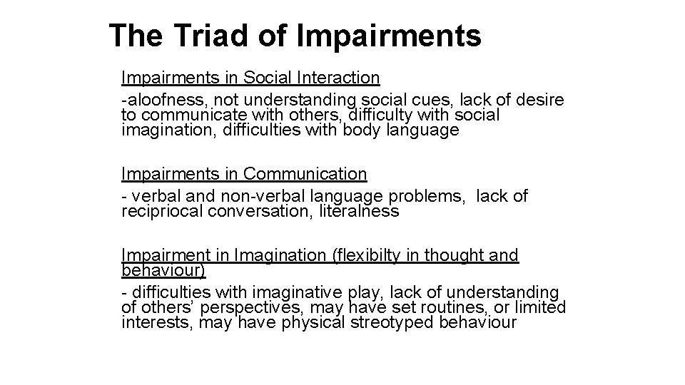 The Triad of Impairments in Social Interaction -aloofness, not understanding social cues, lack of