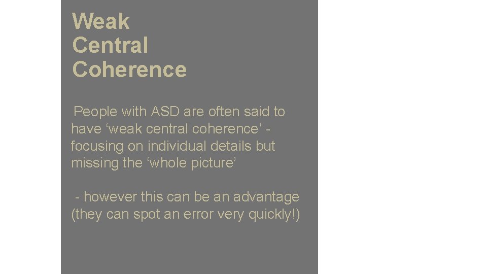 Weak Central Coherence People with ASD are often said to have ‘weak central coherence’