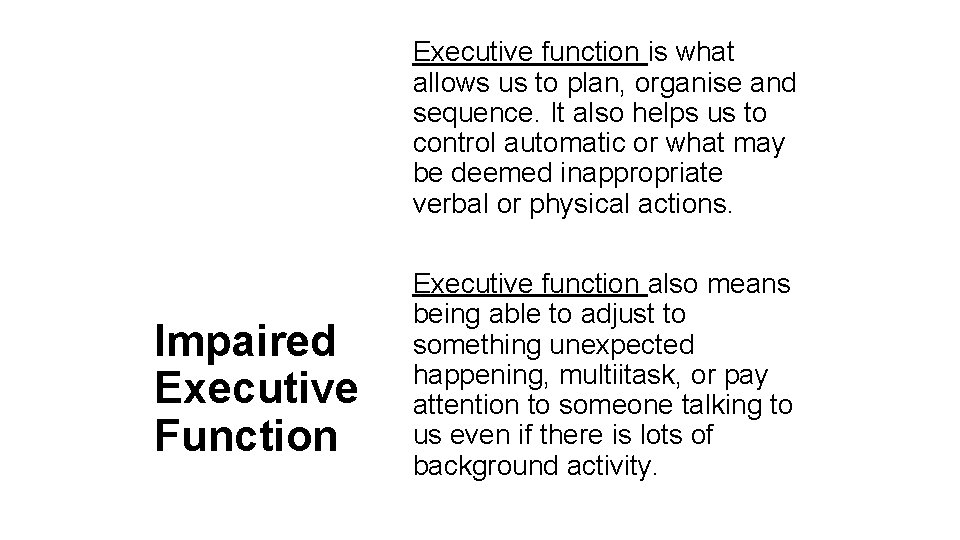 Executive function is what allows us to plan, organise and sequence. It also helps