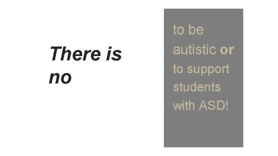 There is no to be autistic or to support students with ASD! 