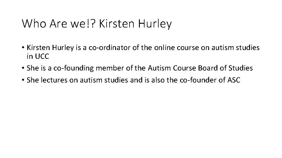 Who Are we!? Kirsten Hurley • Kirsten Hurley is a co-ordinator of the online