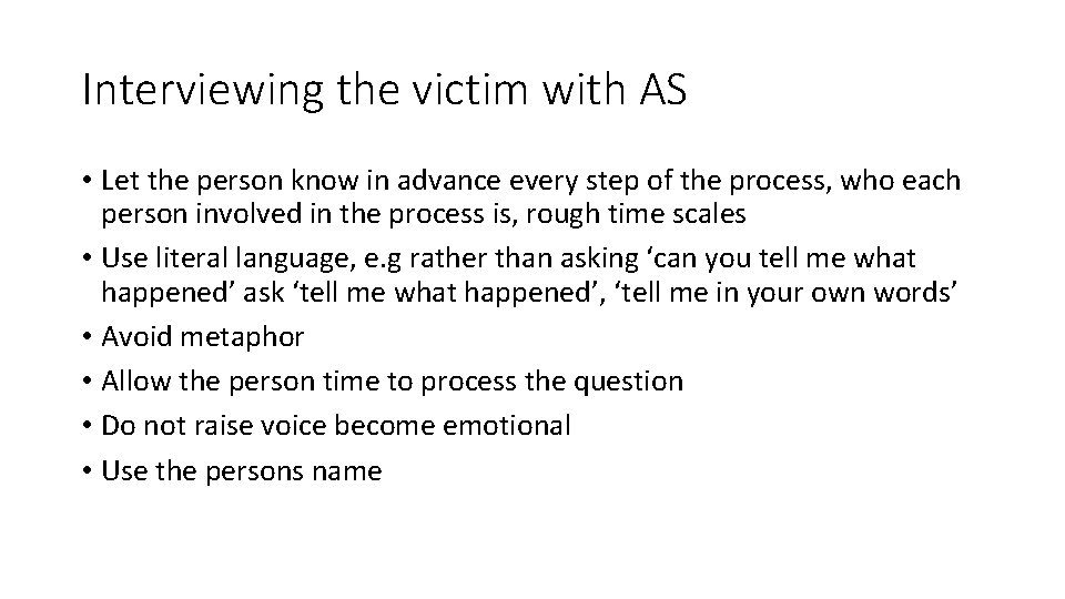 Interviewing the victim with AS • Let the person know in advance every step