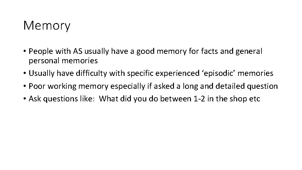 Memory • People with AS usually have a good memory for facts and general