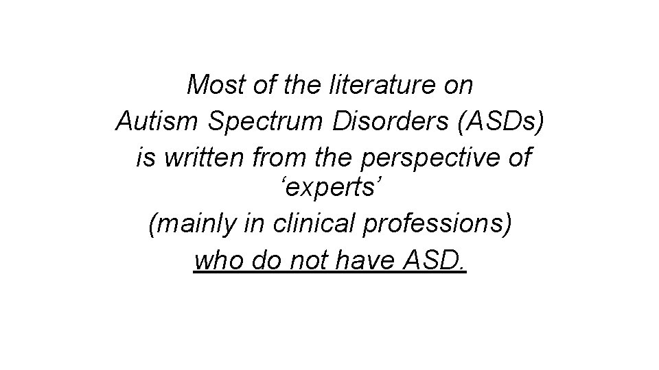 Most of the literature on Autism Spectrum Disorders (ASDs) is written from the perspective