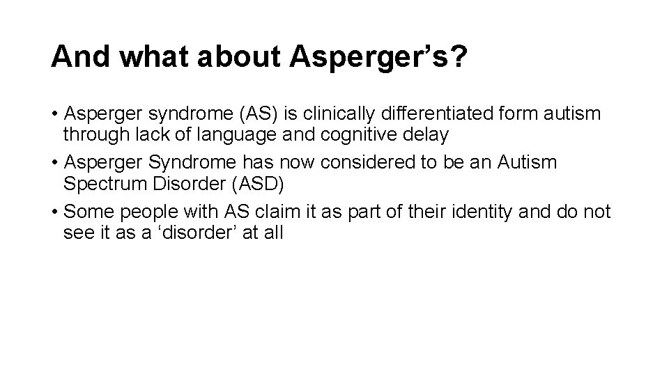 And what about Asperger’s? • Asperger syndrome (AS) is clinically differentiated form autism through