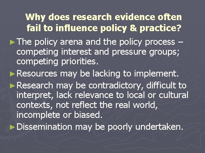 Why does research evidence often fail to influence policy & practice? ► The policy