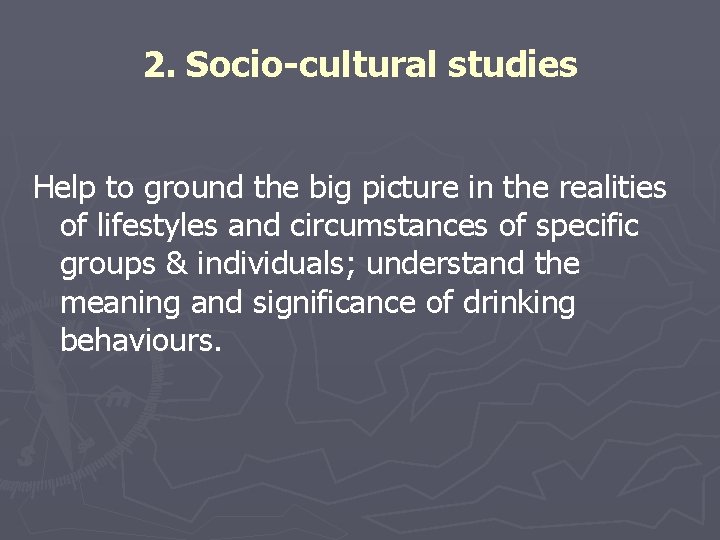 2. Socio-cultural studies Help to ground the big picture in the realities of lifestyles