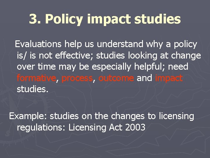 3. Policy impact studies Evaluations help us understand why a policy is/ is not
