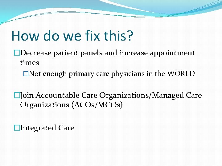 How do we fix this? �Decrease patient panels and increase appointment times �Not enough