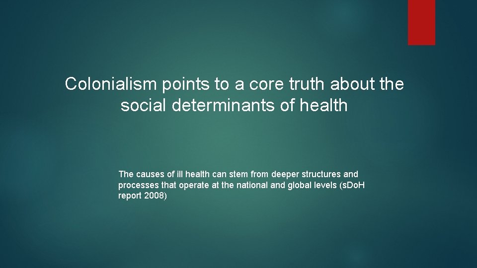 Colonialism points to a core truth about the social determinants of health The causes