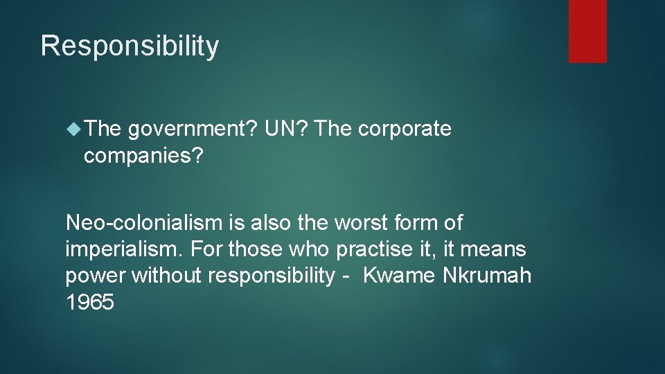 Responsibility The government? UN? The corporate companies? Neo-colonialism is also the worst form of