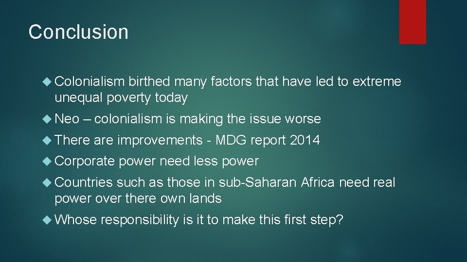 Conclusion Colonialism birthed many factors that have led to extreme unequal poverty today Neo