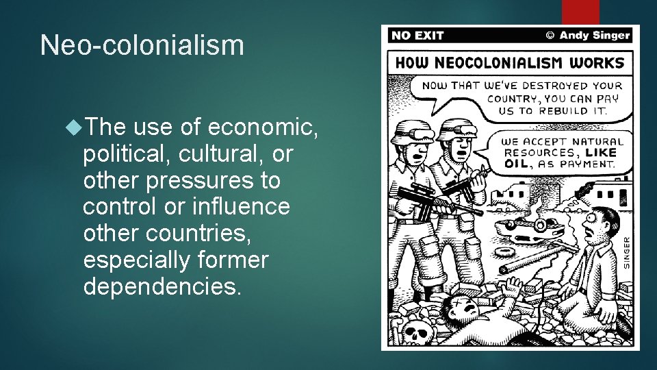 Neo-colonialism The use of economic, political, cultural, or other pressures to control or influence