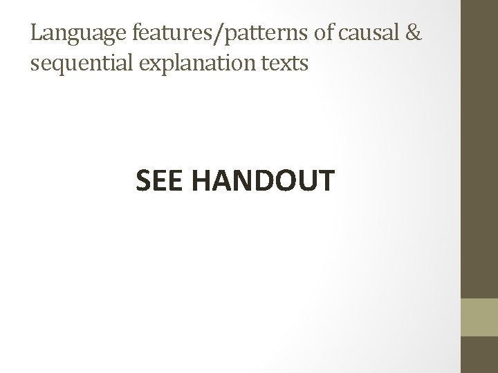 Language features/patterns of causal & sequential explanation texts SEE HANDOUT 