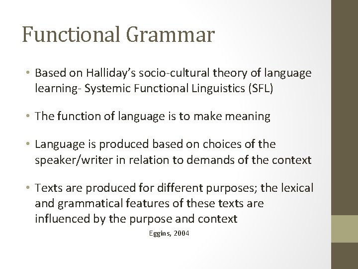 Functional Grammar • Based on Halliday’s socio-cultural theory of language learning- Systemic Functional Linguistics