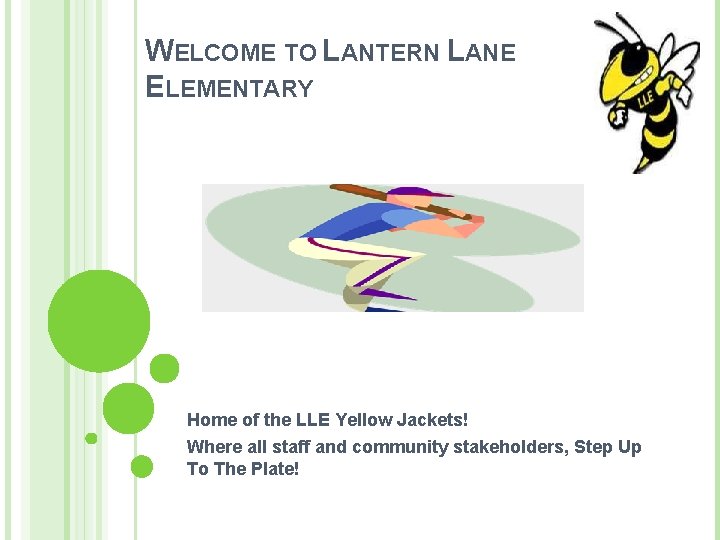 WELCOME TO LANTERN LANE ELEMENTARY Home of the LLE Yellow Jackets! Where all staff