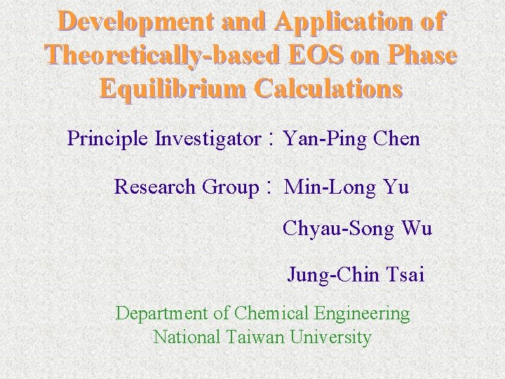 Development and Application of Theoretically-based EOS on Phase Equilibrium Calculations Principle Investigator : Yan-Ping