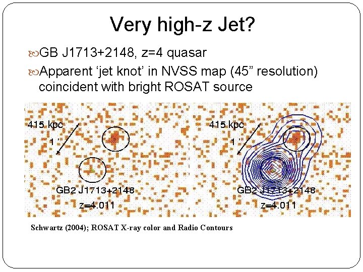 Very high-z Jet? GB J 1713+2148, z=4 quasar Apparent ‘jet knot’ in NVSS map