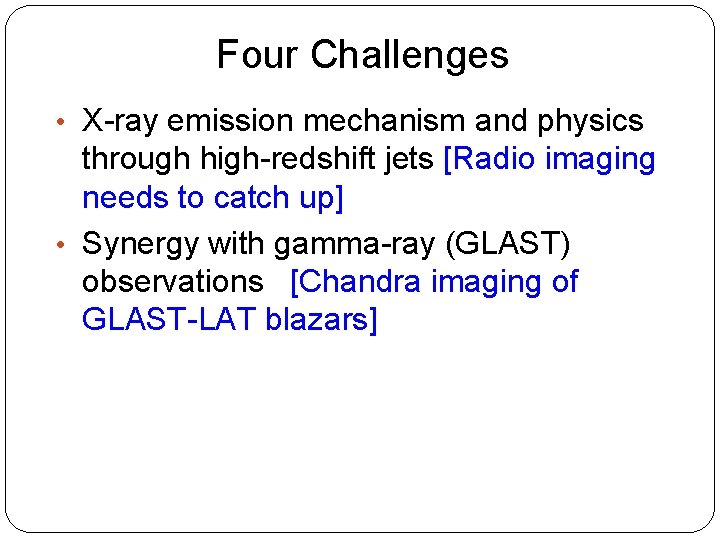Four Challenges • X-ray emission mechanism and physics through high-redshift jets [Radio imaging needs