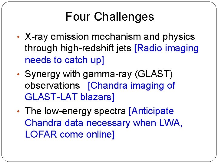 Four Challenges • X-ray emission mechanism and physics through high-redshift jets [Radio imaging needs
