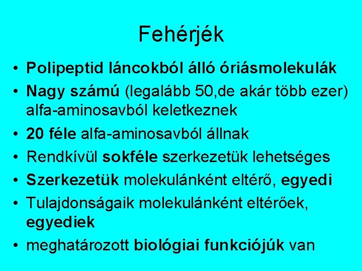 Fehérjék • Polipeptid láncokból álló óriásmolekulák • Nagy számú (legalább 50, de akár több