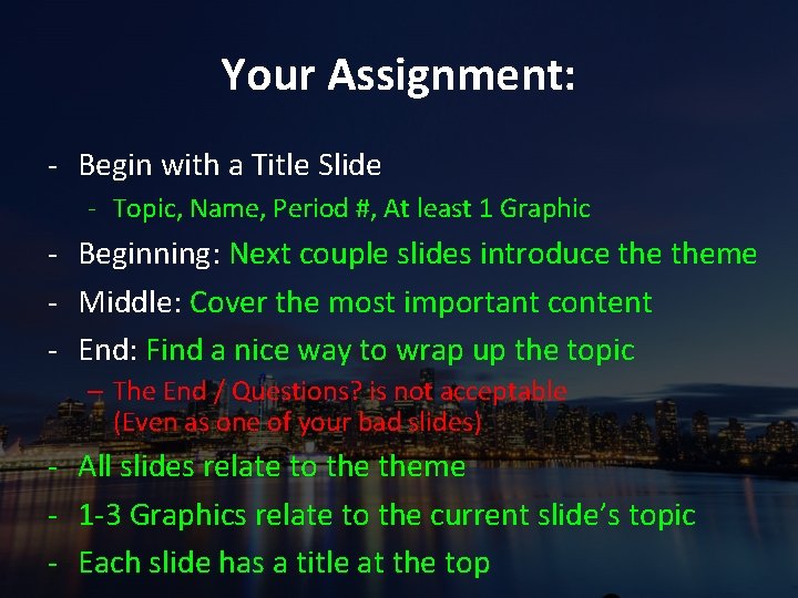 Your Assignment: - Begin with a Title Slide - Topic, Name, Period #, At