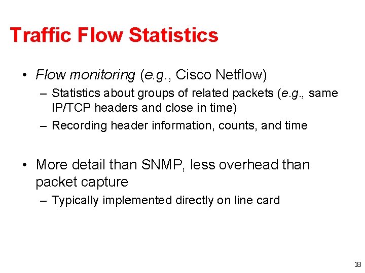 Traffic Flow Statistics • Flow monitoring (e. g. , Cisco Netflow) – Statistics about Traffic Flow Statistics • Flow monitoring (e. g. , Cisco Netflow) – Statistics about