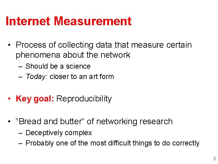 Internet Measurement • Process of collecting data that measure certain phenomena about the network Internet Measurement • Process of collecting data that measure certain phenomena about the network