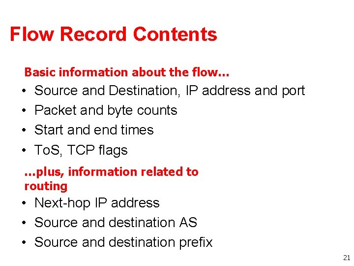 Flow Record Contents Basic information about the flow… • • Source and Destination, IP Flow Record Contents Basic information about the flow… • • Source and Destination, IP