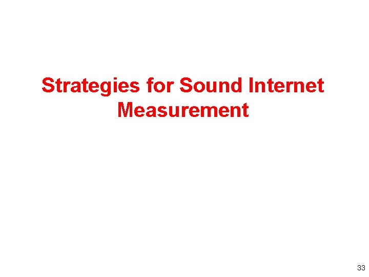 Strategies for Sound Internet Measurement 33 Strategies for Sound Internet Measurement 33