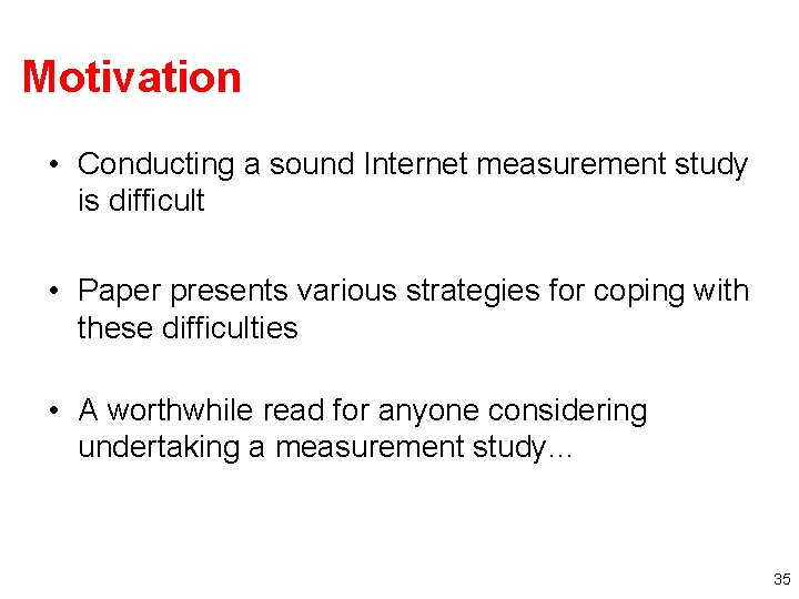 Motivation • Conducting a sound Internet measurement study is difficult • Paper presents various Motivation • Conducting a sound Internet measurement study is difficult • Paper presents various