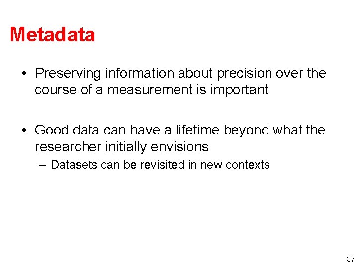 Metadata • Preserving information about precision over the course of a measurement is important Metadata • Preserving information about precision over the course of a measurement is important