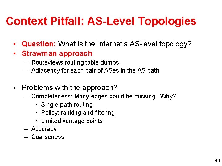 Context Pitfall: AS-Level Topologies • Question: What is the Internet’s AS-level topology? • Strawman Context Pitfall: AS-Level Topologies • Question: What is the Internet’s AS-level topology? • Strawman
