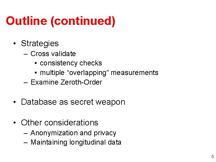 Outline (continued) • Strategies – Cross validate • consistency checks • multiple “overlapping” measurements Outline (continued) • Strategies – Cross validate • consistency checks • multiple “overlapping” measurements