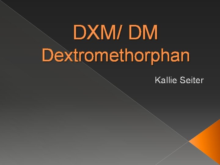 DXM/ DM Dextromethorphan Kallie Seiter 