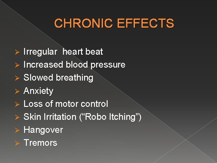 CHRONIC EFFECTS Ø Ø Ø Ø Irregular heart beat Increased blood pressure Slowed breathing
