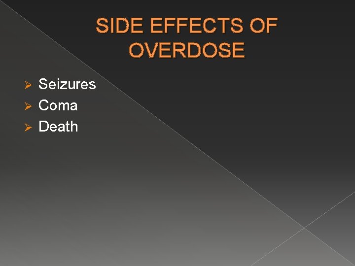 SIDE EFFECTS OF OVERDOSE Seizures Ø Coma Ø Death Ø 
