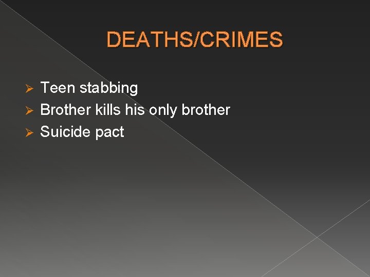 DEATHS/CRIMES Teen stabbing Ø Brother kills his only brother Ø Suicide pact Ø 